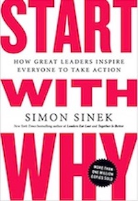 Start With Why: How Great Leaders Inspire Everyone to Take Action by Simon Sinek