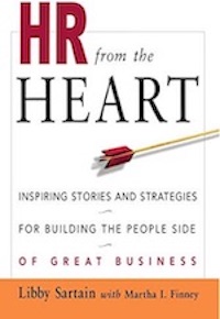HR From the Heart: Inspiring Stories and Strategies for Building the People Side of Great Business by Libby Sartain